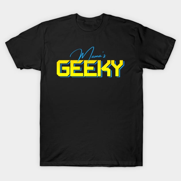 Mama's Geeky T-Shirt by MamasGeeky